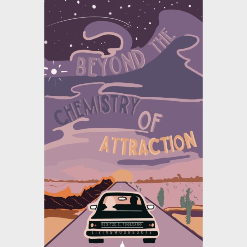 Beyond The Chemistry Of Attraction - Regitze S. Fuglang - Bog
