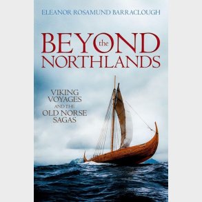 Beyond The Northlands: Viking Voyages And The Old Norse Sagas - Eleanor Rosamund Barraclough - English Book
