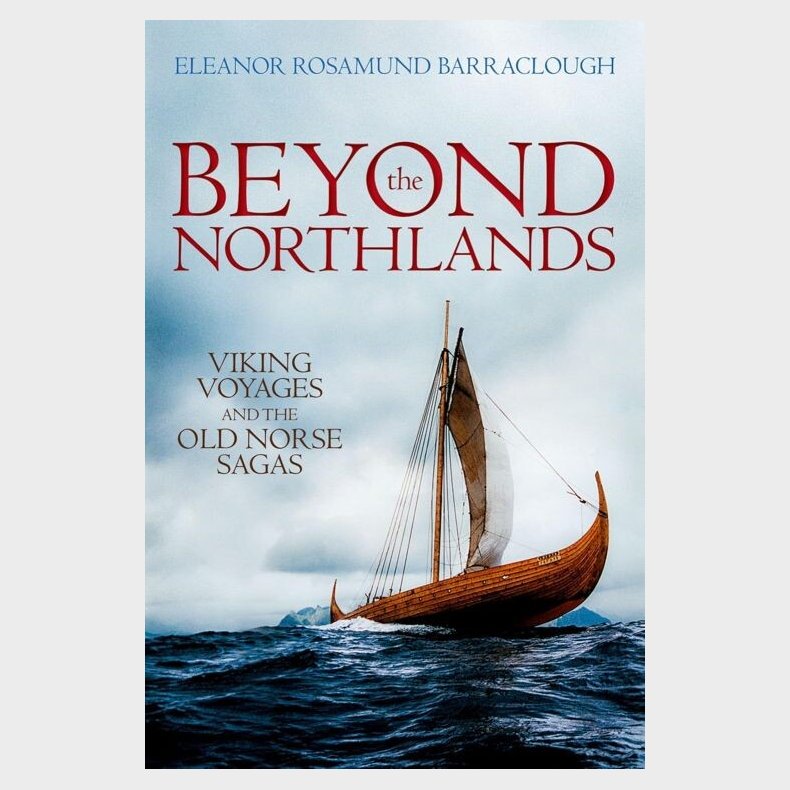 Beyond The Northlands: Viking Voyages And The Old Norse Sagas - Eleanor Rosamund Barraclough - English Book