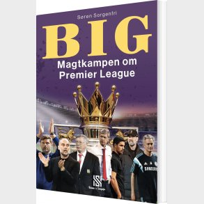 Big - Magtkampen Om Premier League - S�ren Sorgenfri - Bog