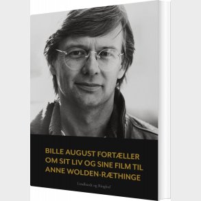 Bille August Fort�ller Om Sit Liv Og Sine Film Til Anne Wolden-r�thinge - Anne Wolden-r�thinge - Bog