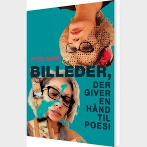 Billeder, Der Giver En H�nd Til Poesi - Ayse Nart - Bog
