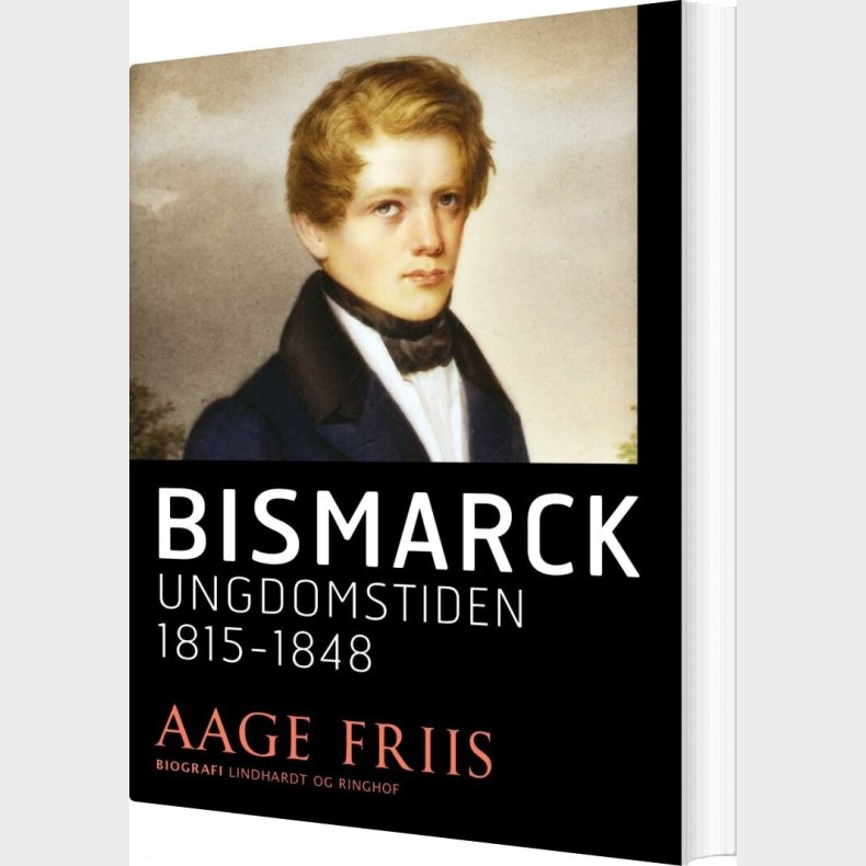Bismarck. Ungdomstiden 1815-1848 - Aage Friis - Bog