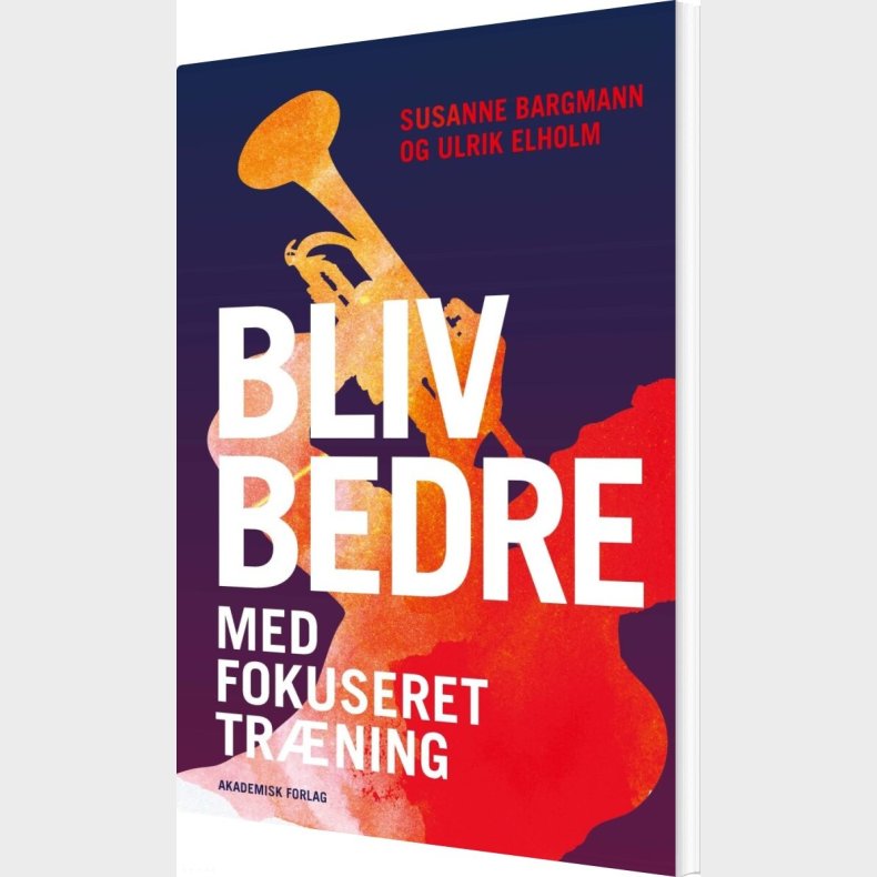 Bliv Bedre Med Fokuseret Tr�ning - Ulrik Elholm - Bog