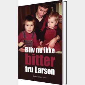 Bliv Nu Ikke Bitter Fru Larsen - Ester Larsen - Bog