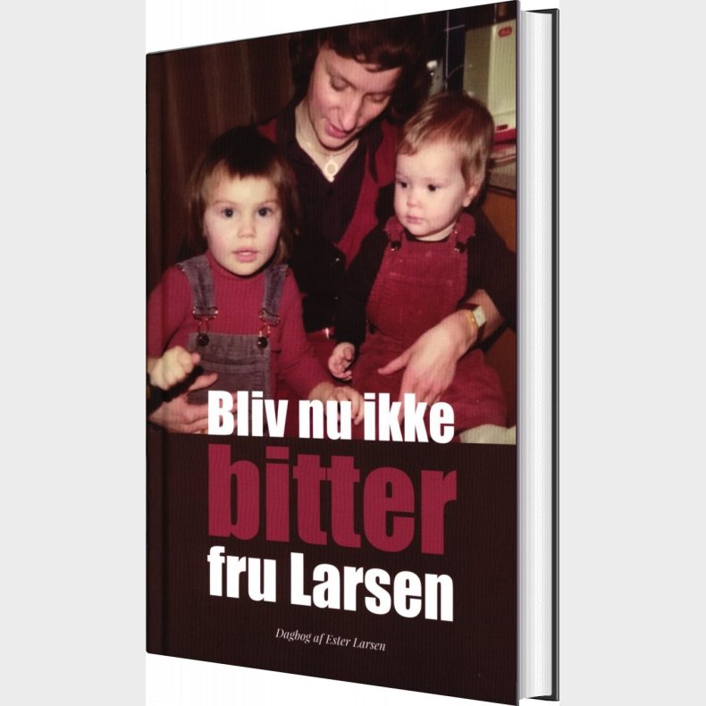 Bliv Nu Ikke Bitter Fru Larsen - Ester Larsen - Bog