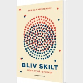 Bliv Skilt - Uden At G� I Stykker - Jan Kaa Kristensen - Bog