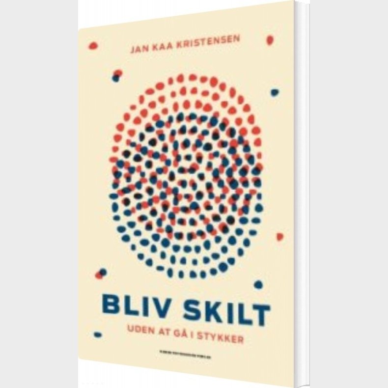 Bliv Skilt - Uden At G� I Stykker - Jan Kaa Kristensen - Bog
