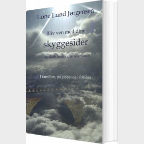 Bliv Ven Med Dine Skyggesider - Lone Lund J�rgensen - Bog