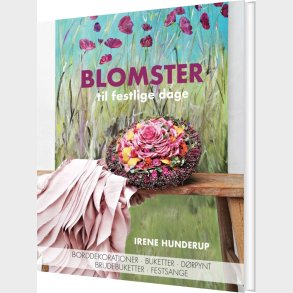 Blomster Til Festlige Dage - Irene Hunderup - Bog