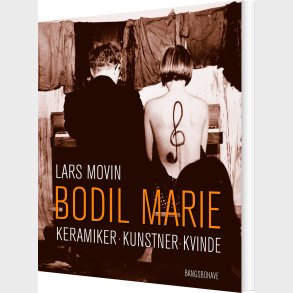 Bodil Marie - Keramiker, Kunstner, Kvinde - Lars Movin - Bog