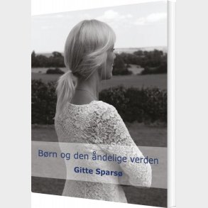 B�rn Og Den �ndelige Verden - Gitte Spars� - Bog