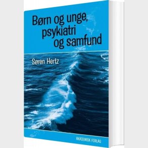 B�rn Og Unge, Psykiatri Og Samfund - S�ren Hertz - Bog
