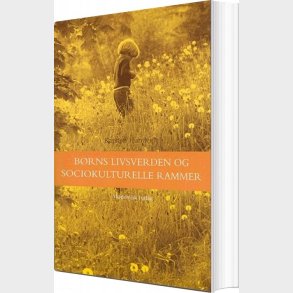 B�rns Livsverden Og Sociokulturelle Rammer - Karsten Hundeide - Bog