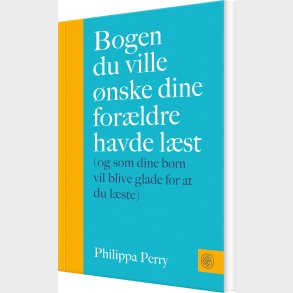 Bogen Du Ville �nske Dine For�ldre Havde L�st - Philippa Perry - Bog