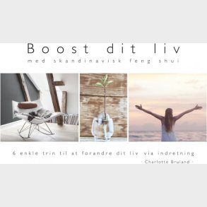 Boost Dit Liv - Med Skandinavisk Feng Shui - Charlotte Bruland - Bog