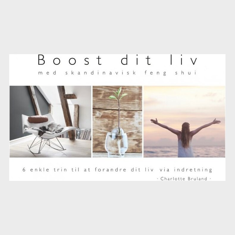 Boost Dit Liv - Med Skandinavisk Feng Shui - Charlotte Bruland - Bog