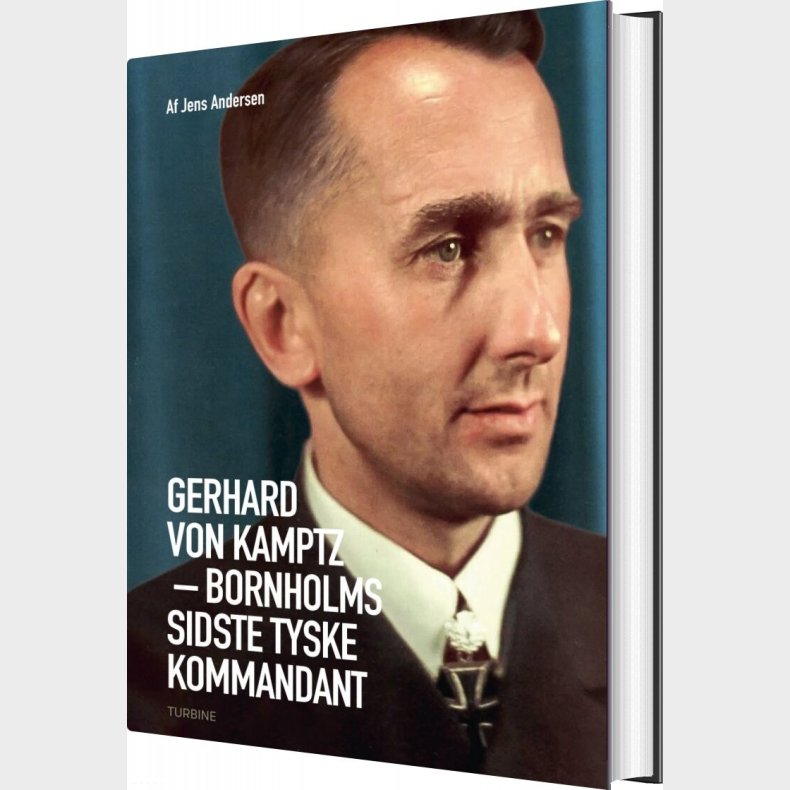Gerhard Von Kamptz  Bornholms Sidste Tyske Kommandant - Jens Andersen - Bog