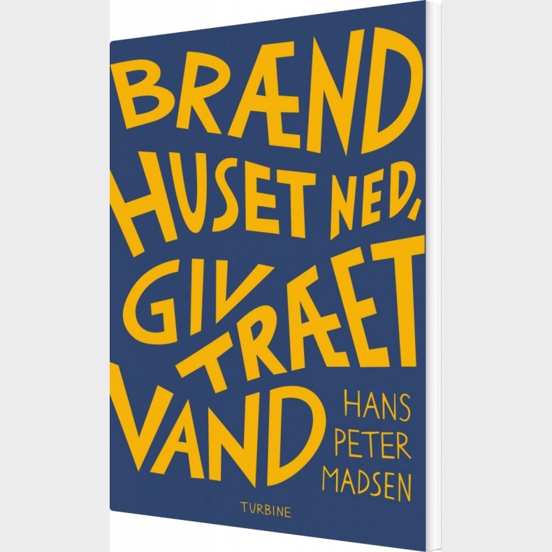 Br�nd Huset Ned, Giv Tr�et Vand - Hans Peter Madsen - Bog