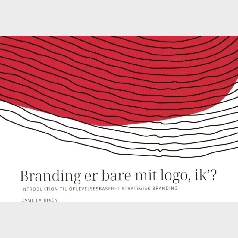 Branding Er Bare Mit Logo, Ik�? - Camilla Rixen - Bog