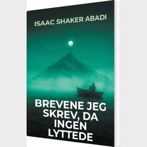 Brevene Jeg Skrev, Da Ingen Lyttede - Isaac Shaker Abadi - Bog