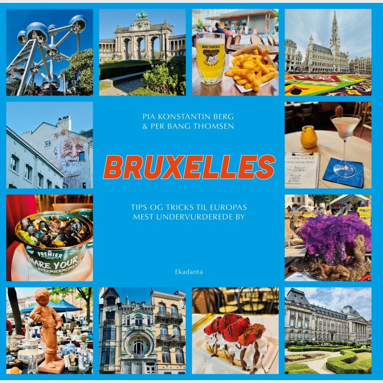 Bruxelles - Tips Og Tricks Til Europas Mest Undervurderede By - Pia Konstantin Berg - Bog