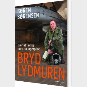 Bryd Lydmuren - L�r At T�nke Som En Jagerpilot - S�ren S�rensen - Bog