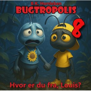 Bugtropolis 8 - Hvor Er Du Fra, Louis? - B.k. Horsleben - Bog