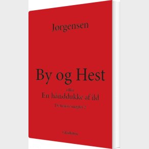 By Og Hest Eller En H�nddukke Af Ild - Hans Otto J�rgensen - Bog