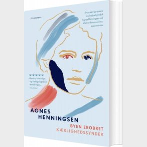 Byen Erobret / K�rlighedssynder - Agnes H Henningsen - Bog