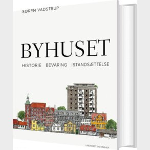 Byhuset. Historie - Bevaring - Istands�ttelse - S�ren Vadstrup - Bog