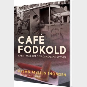 Caf� Fodkold. Eventyret Om Den Danske P�lsevogn - Allan Mylius Thomsen - Bog