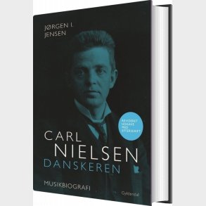 Carl Nielsen. Danskeren - J�rgen I. Jensen - Bog