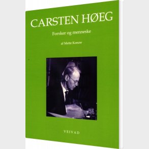 Carsten H�eg - Forsker Og Menneske - Mette Konow - Bog