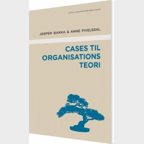 Cases Til Organisationsteori - Anne Fivelsdal - Bog