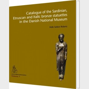 Catalogue Of The Sardinian, Etruscan And Italic Bronze Statuettes In The Danish National Museum - Helle Salskov Roberts - Bog