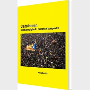 Catalonien  -uafh�ngighed I Historisk Perspektiv - Niels Fr�lich - Bog