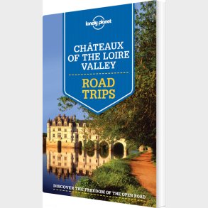 Chateaux Of The Loire Valley Road Trips - Lonely Planet  - English book