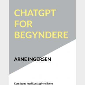 Chatgpt For Begyndere - Arne Ingersen - Bog