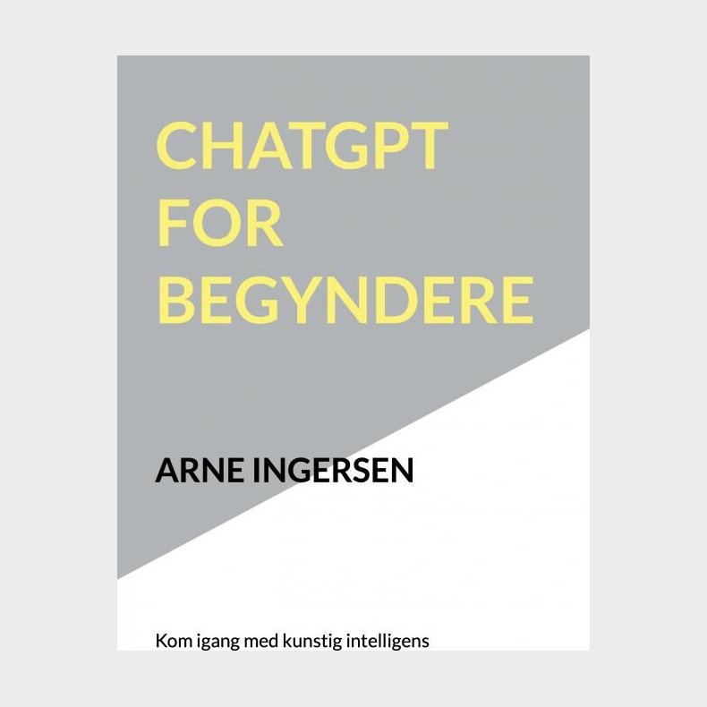 Chatgpt For Begyndere - Arne Ingersen - Bog