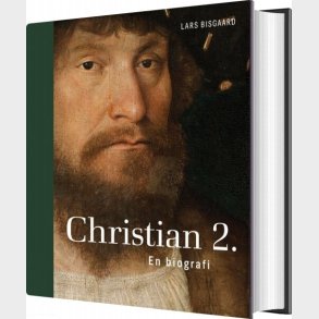 Christian 2 - Biografi - Lars Bisgaard - Bog