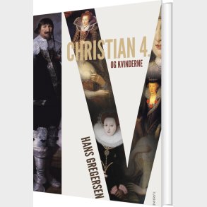 Christian 4. Og Kvinderne - Hans Gregersen - Bog