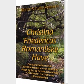 Christina Friedericas Romantiske Have - Bente Schultz-petersen - Bog