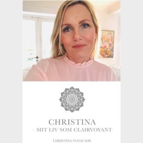 Christina - Mit Liv Som Clairvoyant - Christina Charlotte Svane S�e - Bog