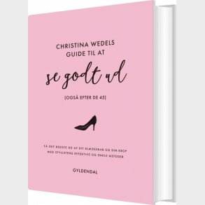 Christina Wedels Guide Til At Se Godt Ud - Ogs� Efter De 45 - Christina Wedel - Bog