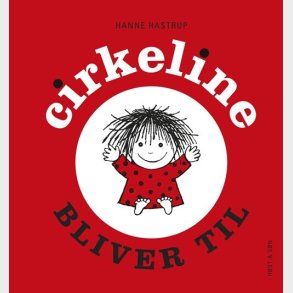 Cirkeline Bliver Til - Hanne Hastrup - Bog