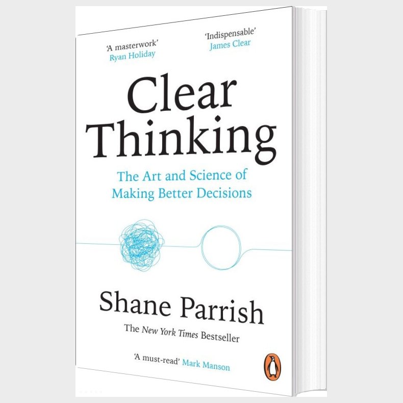Clear Thinking: The Art And Science Of Making Better Decisions - Shane Parrish - English Book