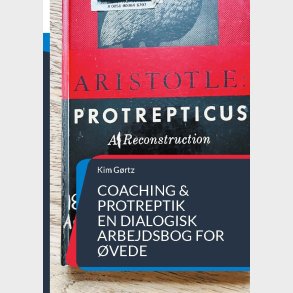 Coaching & Protreptik. En Dialogisk Arbejdsbog For �vede - Kim G�rtz - Bog