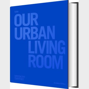 Cobe : Our Urban Living Room : Learning From Copenhagen - Julie Cirelli - English Book