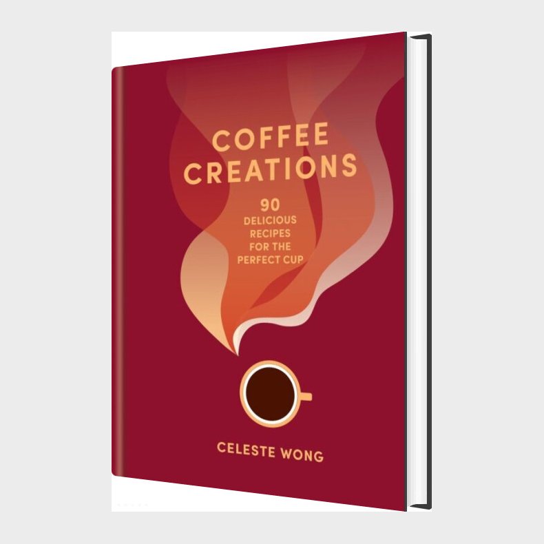 Coffee Creations: 90 Delicious Recipes For The Perfect Cup - Celeste Wong - English Book